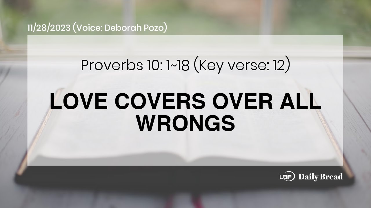 LOVE COVERS OVER ALL WRONGS, Pro 10118, 11/28/2023 / UBF Daily Bread