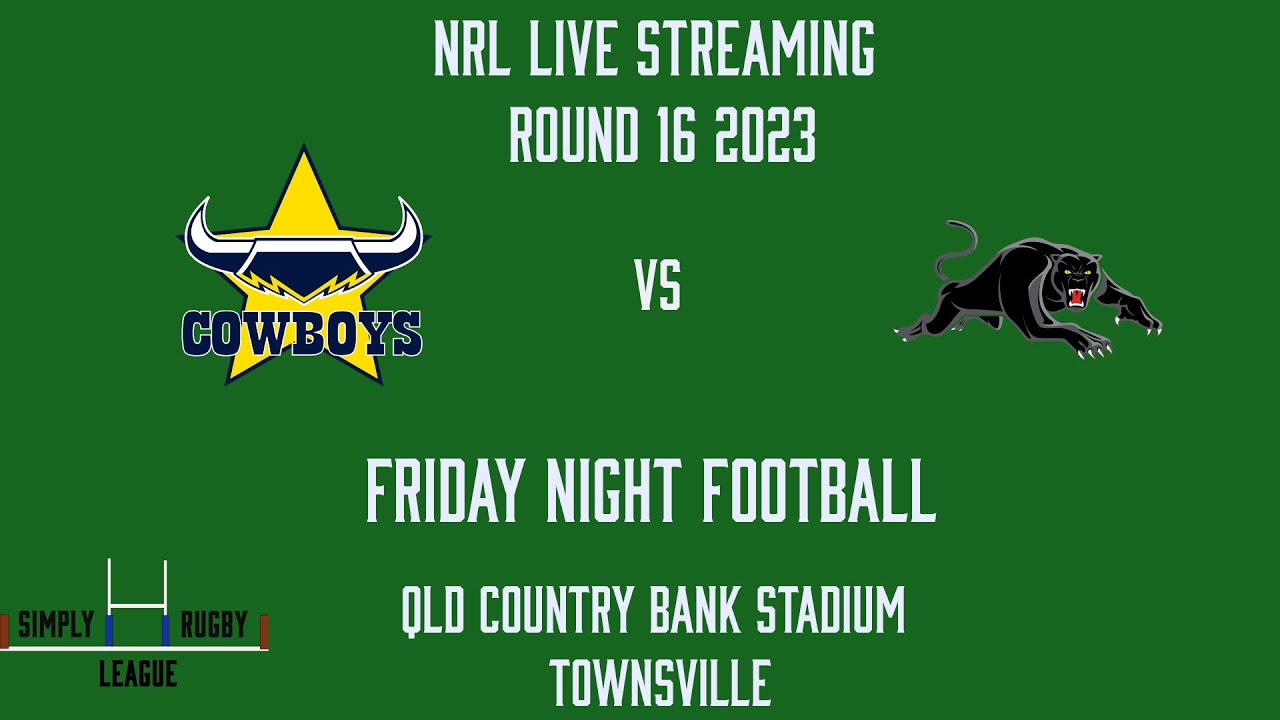 Simply Rugby League NRL Round 16 2023 LIVE Streaming Cowboys vs Panthers