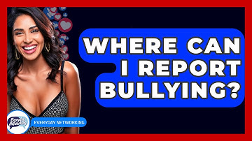 Where Can I Report Bullying? - Everyday-Networking