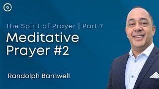 Meditative Prayer 2 | The Spirit of Prayer Part 7 | Randolph Barnwell