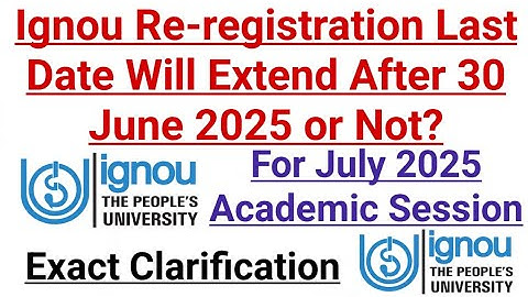 Ignou Re Registration Last Date Will Extend After 30 Jun 2025 or Not ? For July 2025 Session