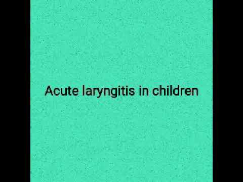 Video: Laryngitis In Children - Symptoms, Treatment, Causes, Acute Laryngitis In Children