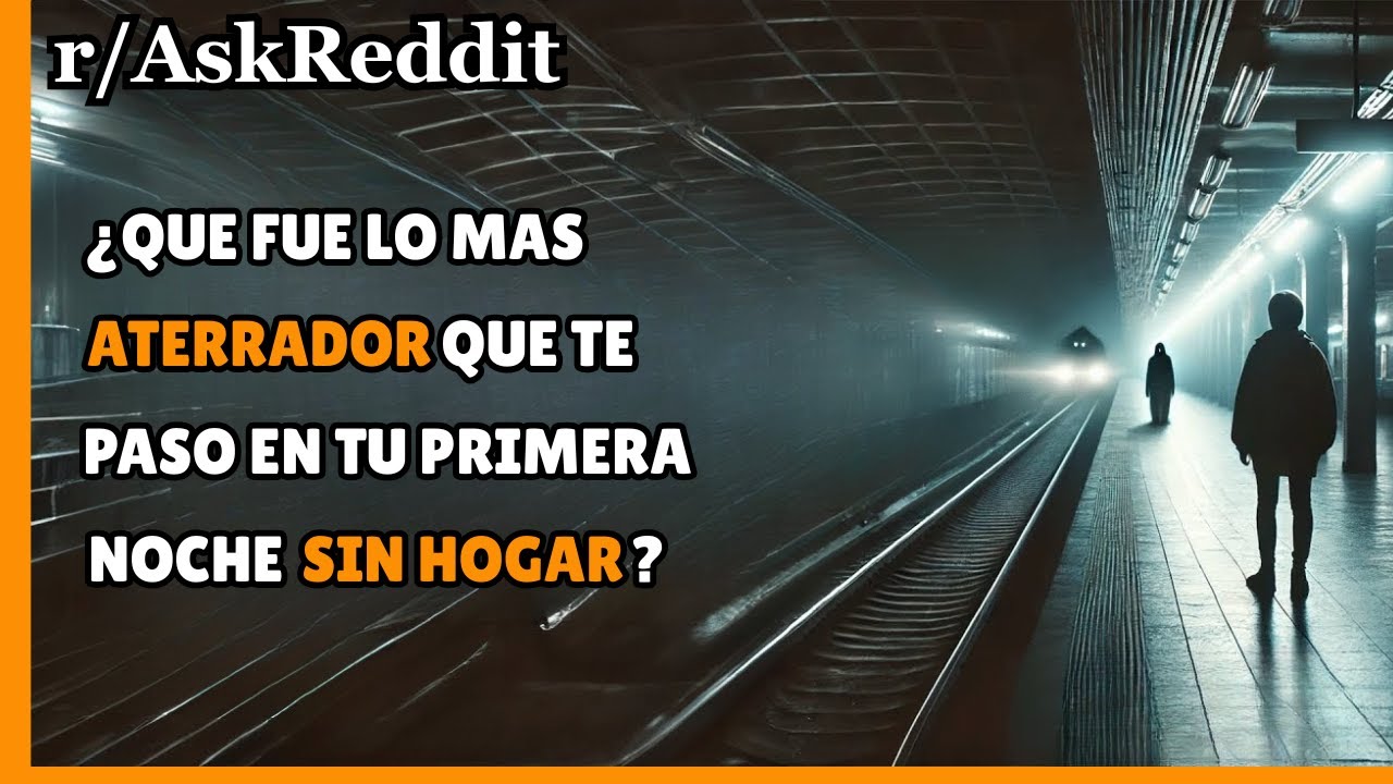 ¿Qué fue lo más ATERRADOR que te pasó en tu primera noche SIN HOGAR? /Askreddit
