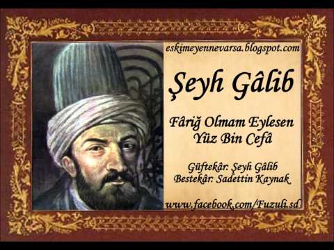 Şeyh Gâlib | Fariğ Olmam Eylesen Yüz Bin Cefâ