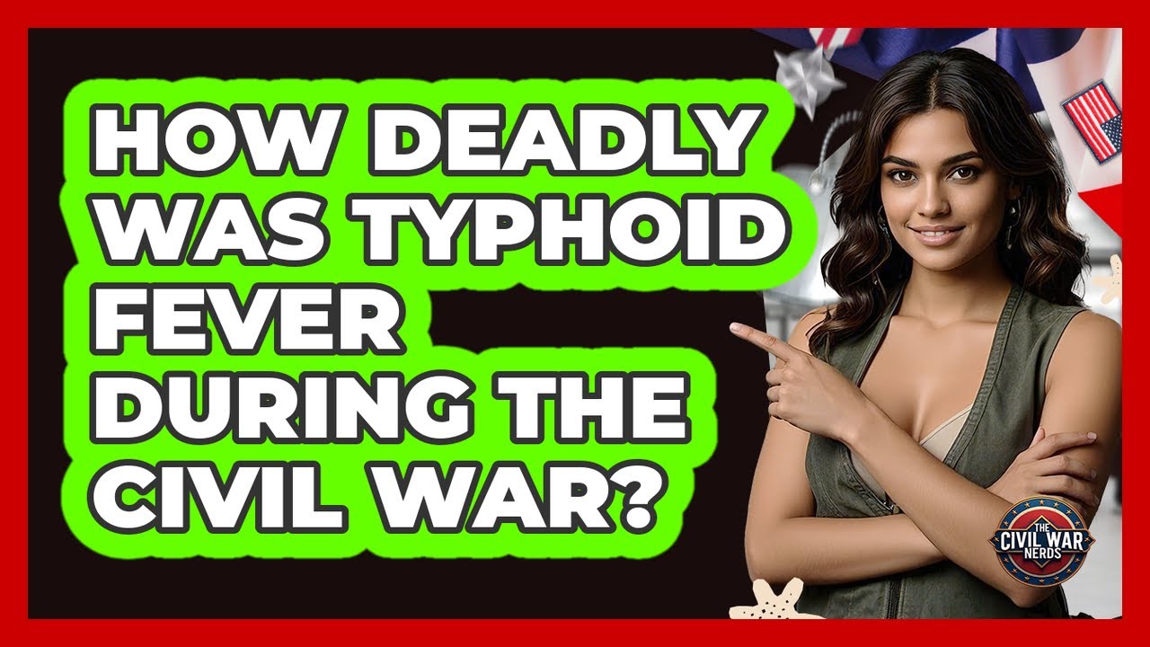How Deadly Was Typhoid Fever During The Civil War? - The Civil War Nerds