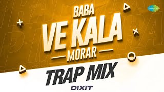 Baba Ve Kala Morar - Trap Mix | Jagmohan Kaur | K. Deep | Dixit | Trap Hits | Punjabi Classics