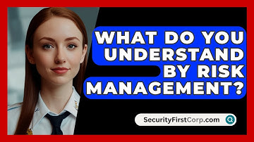 What Do You Understand By Risk Management? - SecurityFirstCorp.com