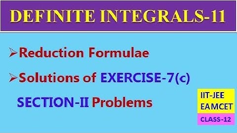 DEFINITE INTEGRALS-11 || REDUCTION FORMULAE || EXERCISE-7(c) SECTION-II | CLASS-12 | EAMCET, IIT-JEE