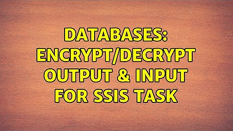 Databases: Encrypt/Decrypt output & input for SSIS task (3 Solutions!!)