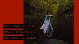 Don't Make Me Dream - Dimash Kudaibergen (Subtitulado Al Español)