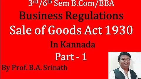 Sale of Goods Act of 1930 in Kannada Business Regulations - PART 1 (By Srinath Sir)