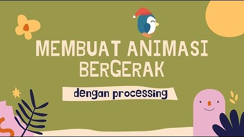 TUTORIAL MEMBUAT ANIMASI BERGERAK DENGAN PROCESSING