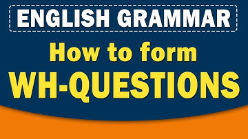 How to form Wh-Questions? | English Grammar | Home Revise