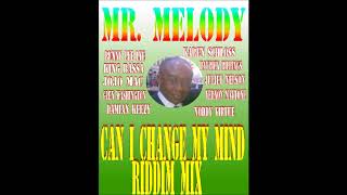 Can I Change My Mind Riddim Mix Mr Melody