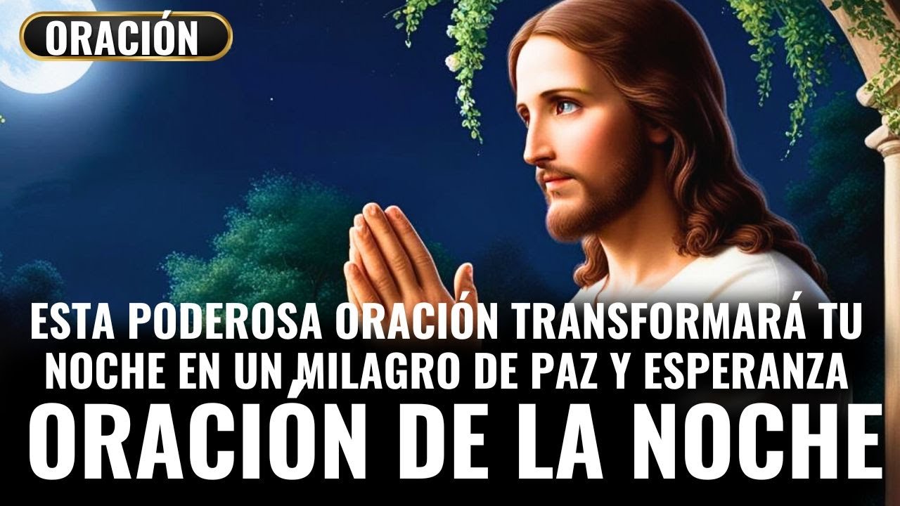 ESTA PODEROSA ORACIÓN TRANSFORMARÁ TU NOCHE EN UN MILAGRO DE PAZ Y ...