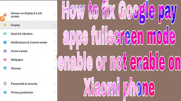 How to fix Google pay apps fullscreen mode enable or not enable on Xiaomi phone