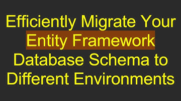 Efficiently Migrate Your Entity Framework Database Schema to Different Environments