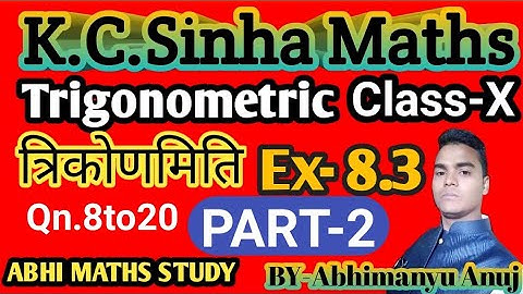 K.C.Sinha Maths Trigonometric 10th Class Ex-8.3 (PART-2)Qn. 8 to 20 By Abhimanyu Anuj