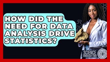 How Did The Need For Data Analysis Drive Statistics? - Science Through Time