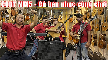 Cort Mix 5 - Cả ban nhạc cùng chơi!!!