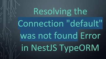 Resolving the Connection "default" was not found Error in NestJS TypeORM