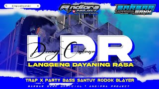 DJ LDR langgeng dayaning rasa DENNY CAKNAN | TRAP X PARTY BASS SANTUY RODOK BLAYER | BARBAR TEAM