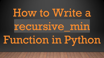 How to Write a recursive_min Function in Python