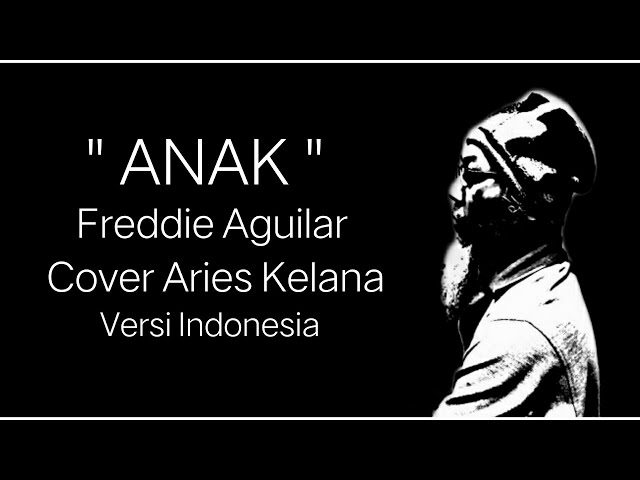 ANAK - FREDDIE AGUILAR - COVER BY ARIES KELANA - Versi Indonesia class=
