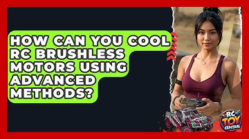 How Can You Cool RC Brushless Motors Using Advanced Methods? - RC Toy Central