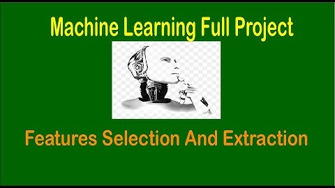 Machine Learning Project - Feature Selection and Extraction