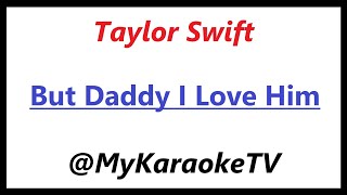 But Daddy I Love Him (KARAOKE) Taylor Swift