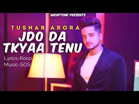 JDO DA TKYAA TENU | TUSHAR ARORA (Official Video) New Punjabi Songs 2019 | WrapTone