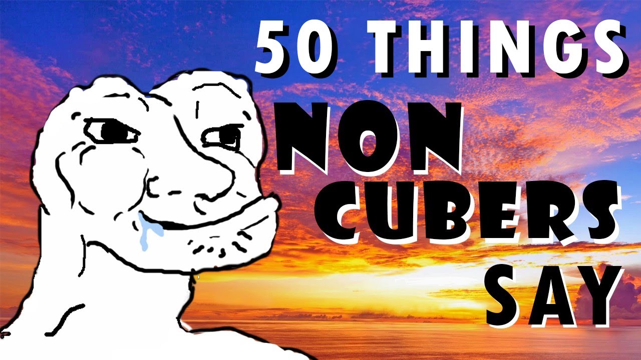 50 Things NON Cubers Say