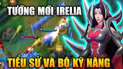 [LMHT Tốc Chiến] Tướng Mới Irelia Tiểu Sử Và Bộ Kỹ Năng Trong Liên Minh Tốc Chiến