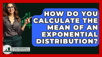 How Do You Calculate The Mean Of An Exponential Distribution? - The Friendly Statistician