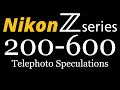 Nikon Z 200-600 Telephoto Speculations