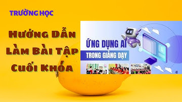 👉Hướng Dẫn Làm Bài Tập Cuối Khóa | Ứng Dụng AI Trong Dạy Và Học | Trọn Bộ Hướng Dẫn Chi Tiết