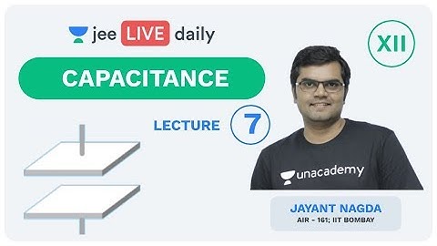 JEE Mains: Capacitance - Lecture 7  | Unacademy JEE | IIT JEE Physics | Jayant Nagda