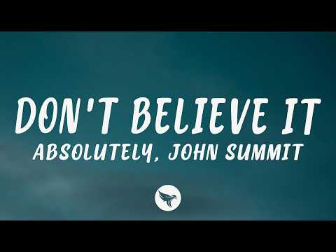 Absolutely, John Summit - DON'T BELIEVE IT (Lyrics)