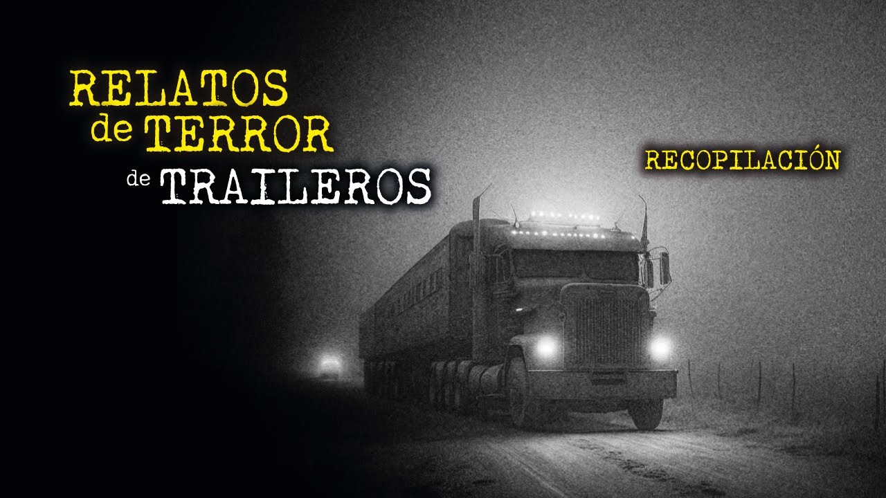 HORROR EN LA CARRETERA | RELATOS de TRAILEROS | RECOPILACIÓN de HISTORIAS REALES de TERROR
