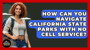 How Can You Navigate California State Parks With No Cell Service? - Exploring Campgrounds