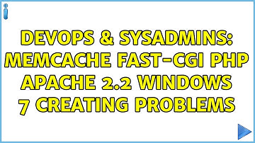 DevOps & SysAdmins: memcache fast-cgi php apache 2.2 windows 7 creating problems (2 Solutions!!)