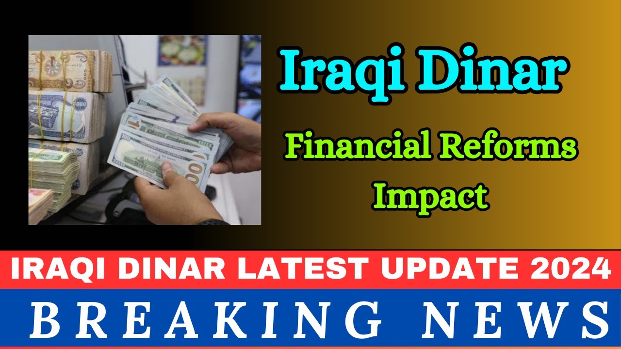 Iraqi dinar Financial Reforms Impact Iraqi Dinar News Today 2024