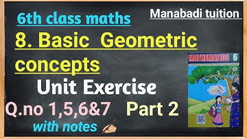 6th class maths |chapter 8| Basic Geometric concepts| Unit Exercise |Q no 1,5,6&7| part 2|with notes