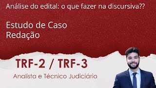 Concurso TRF 2 e TRF 3 - Análise dos editais para discursiva - Estudo de Caso e Redação