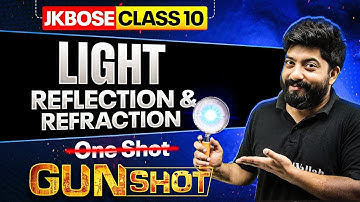 JKBOSE Class 10th Physics | Light - Reflection & Refraction | GUN-SHOT Series | JKBOSE Wallah