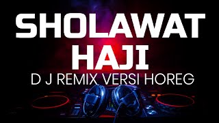 DJ REMIX SHOLAWAT HAJI / UMROH VERSI HOREG terbaru 2022 full