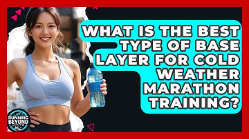 What Is The Best Type Of Base Layer For Cold Weather Marathon Training? - Running Beyond Limits