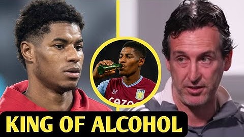 KING OF ALCOHOL: UNAI EMERY'S SHOCKING CLAIMS ABOUT MARCUS RASHFORD'S TIME AT ASTON VILLA