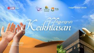 [LIVE] Agungnya Keikhlasan - Ustadz Abu Haidar As-Sundawy حفظه الله